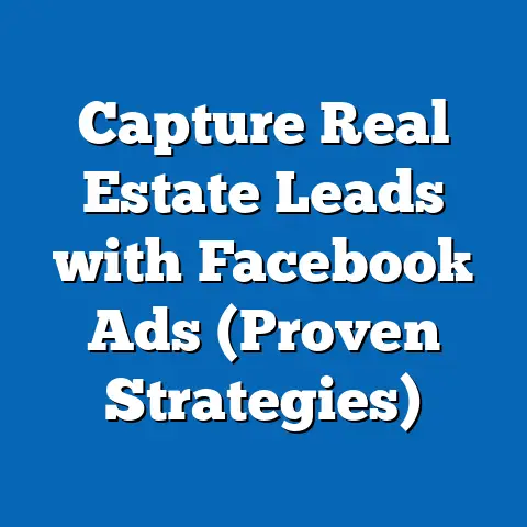 Capture Real Estate Leads with Facebook Ads  (Proven Strategies)