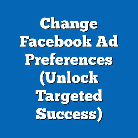 Change Facebook Ad Preferences  (Unlock Targeted Success)