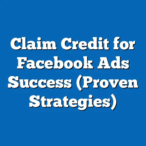 Claim Credit for Facebook Ads Success  (Proven Strategies)