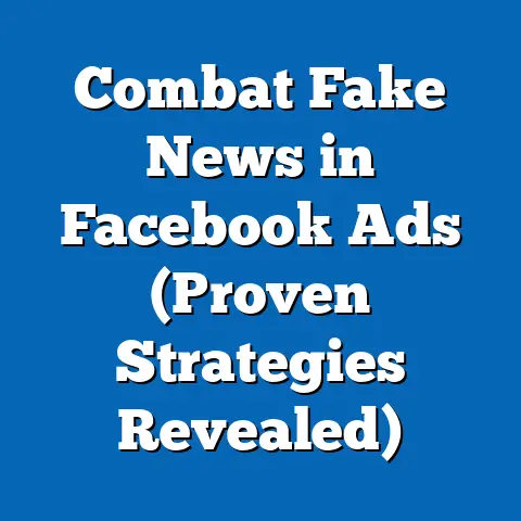 Combat Fake News in Facebook Ads  (Proven Strategies Revealed)