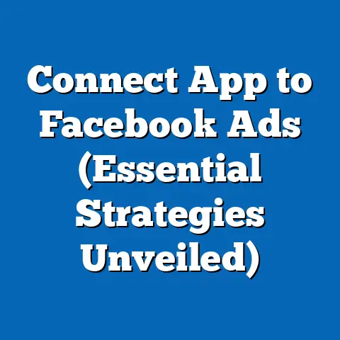 Connect App to Facebook Ads  (Essential Strategies Unveiled)