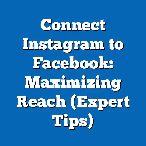 Connect Instagram to Facebook: Maximizing Reach  (Expert Tips)