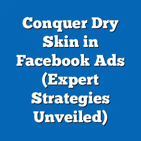 Conquer Dry Skin in Facebook Ads  (Expert Strategies Unveiled)