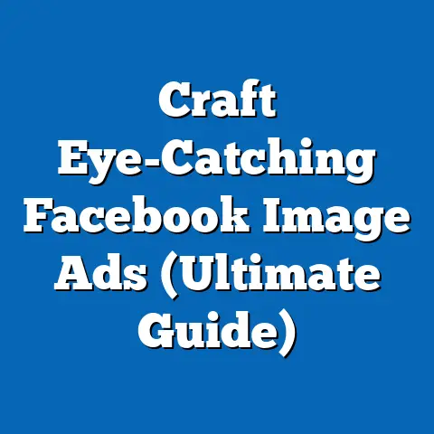 Craft Eye-Catching Facebook Image Ads  (Ultimate Guide)