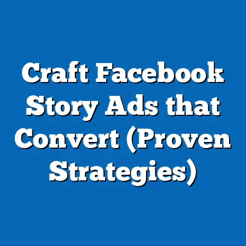Craft Facebook Story Ads that Convert  (Proven Strategies)