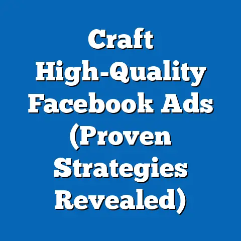 Craft High-Quality Facebook Ads  (Proven Strategies Revealed)