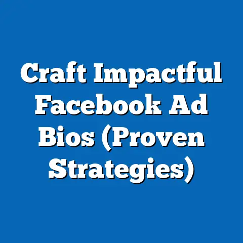 Craft Impactful Facebook Ad Bios  (Proven Strategies)
