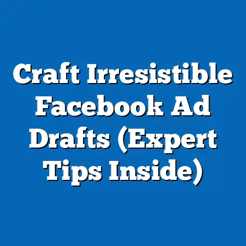 Craft Irresistible Facebook Ad Drafts  (Expert Tips Inside)
