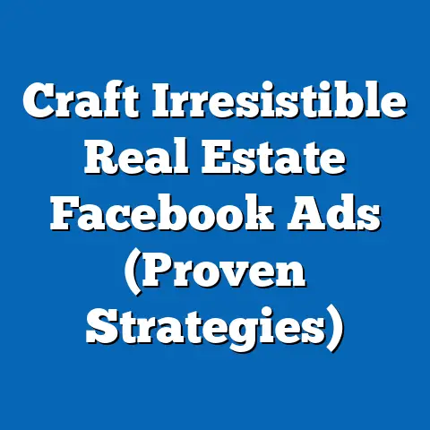 Craft Irresistible Real Estate Facebook Ads  (Proven Strategies)
