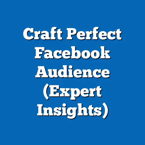 Craft Perfect Facebook Audience  (Expert Insights)