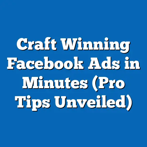 Craft Winning Facebook Ads in Minutes  (Pro Tips Unveiled)