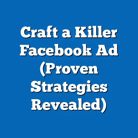 Craft a Killer Facebook Ad  (Proven Strategies Revealed)