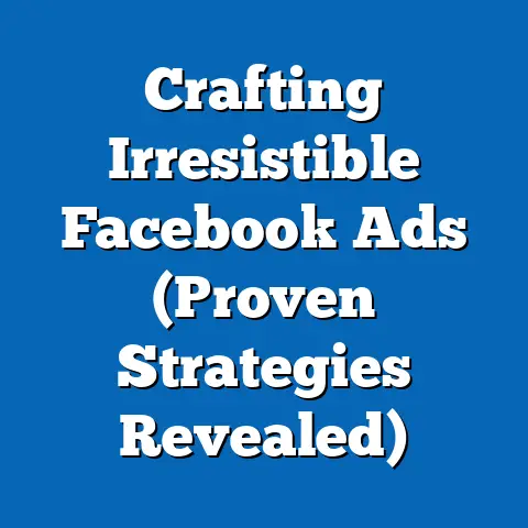 Crafting Irresistible Facebook Ads  (Proven Strategies Revealed)