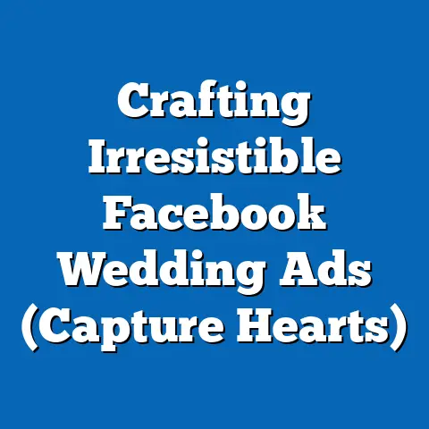 Crafting Irresistible Facebook Wedding Ads  (Capture Hearts)