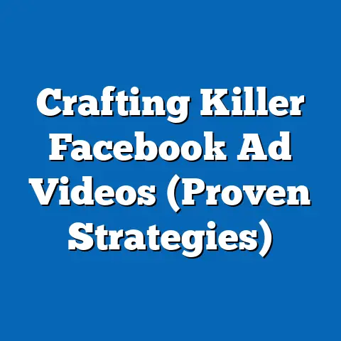 Crafting Killer Facebook Ad Videos  (Proven Strategies)