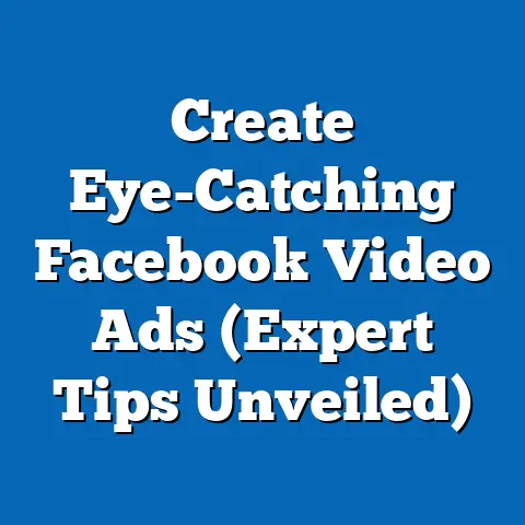 Create Eye-Catching Facebook Video Ads  (Expert Tips Unveiled)