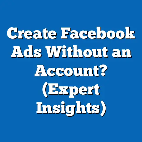 Create Facebook Ads Without an Account?  (Expert Insights)
