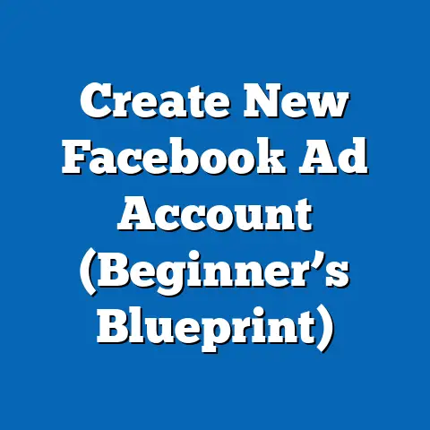 Create New Facebook Ad Account  (Beginner’s Blueprint)