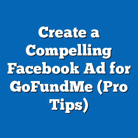 Create a Compelling Facebook Ad for GoFundMe  (Pro Tips)