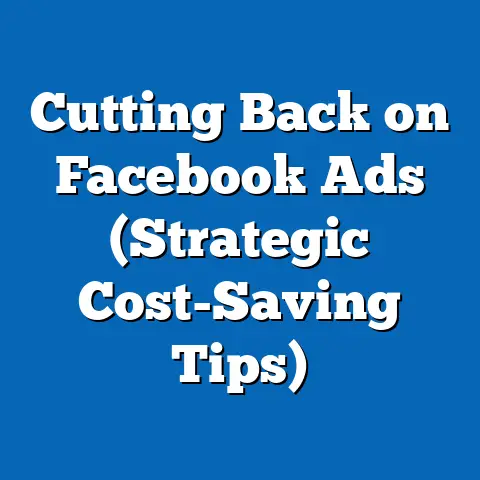 Cutting Back on Facebook Ads  (Strategic Cost-Saving Tips)