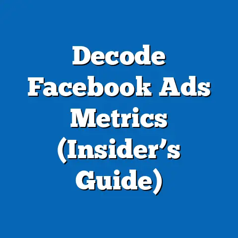 Decode Facebook Ads Metrics  (Insider’s Guide)