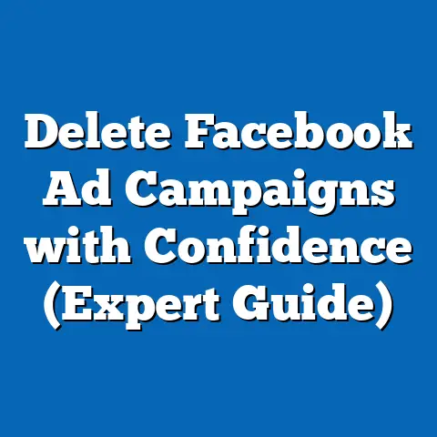 Delete Facebook Ad Campaigns with Confidence  (Expert Guide)