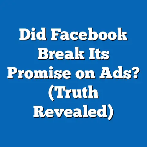 Did Facebook Break Its Promise on Ads?  (Truth Revealed)