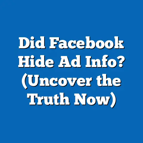 Did Facebook Hide Ad Info?  (Uncover the Truth Now)