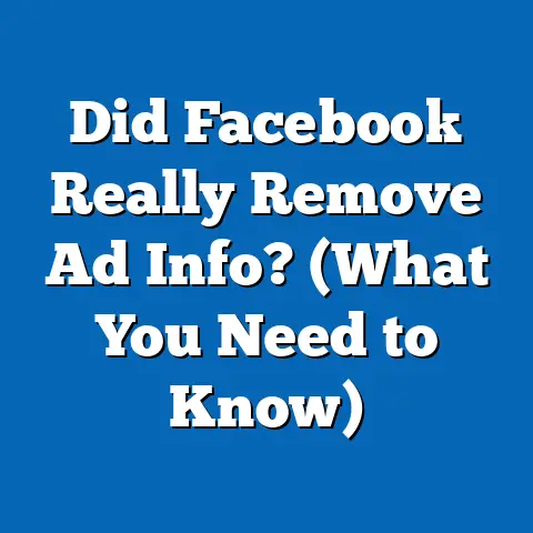 Did Facebook Really Remove Ad Info?  (What You Need to Know)