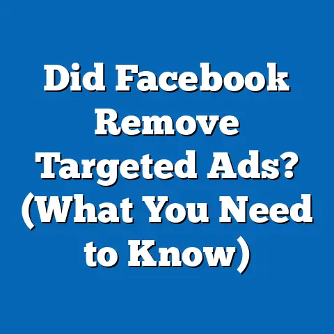 Did Facebook Remove Targeted Ads?  (What You Need to Know)