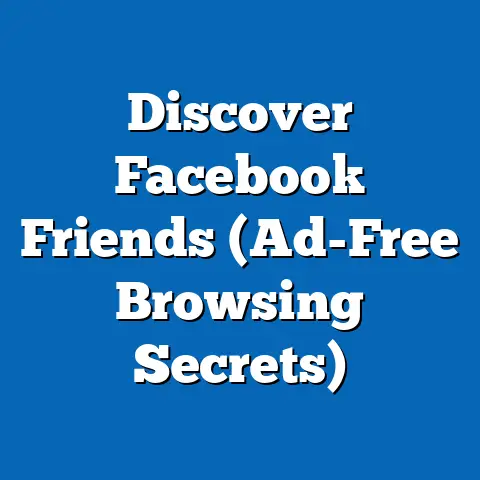 Discover Facebook Friends  (Ad-Free Browsing Secrets)