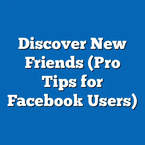 Discover New Friends  (Pro Tips for Facebook Users)
