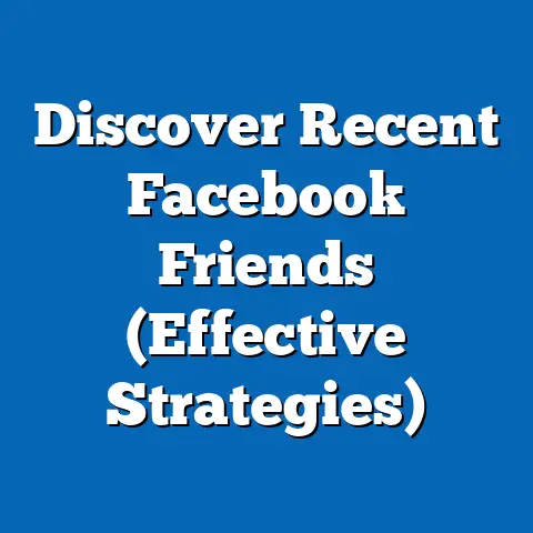 Discover Recent Facebook Friends  (Effective Strategies)