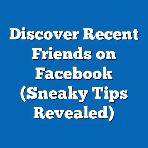 Discover Recent Friends on Facebook  (Sneaky Tips Revealed)