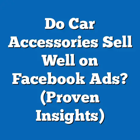 Do Car Accessories Sell Well on Facebook Ads?  (Proven Insights)