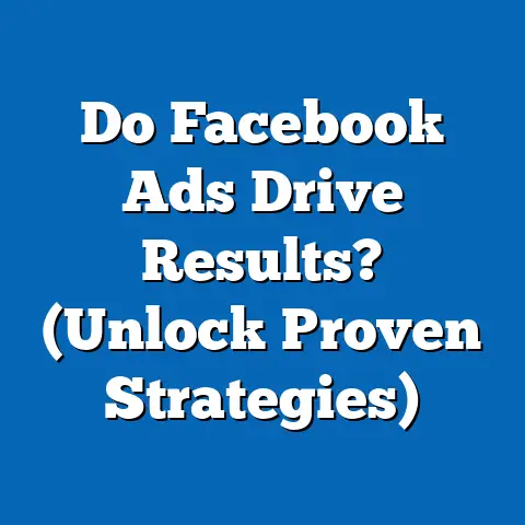 Do Facebook Ads Drive Results?  (Unlock Proven Strategies)