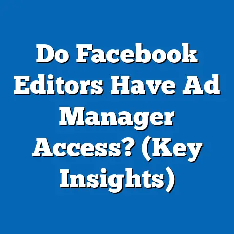 Do Facebook Editors Have Ad Manager Access?  (Key Insights)