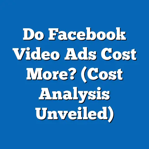 Do Facebook Video Ads Cost More?  (Cost Analysis Unveiled)