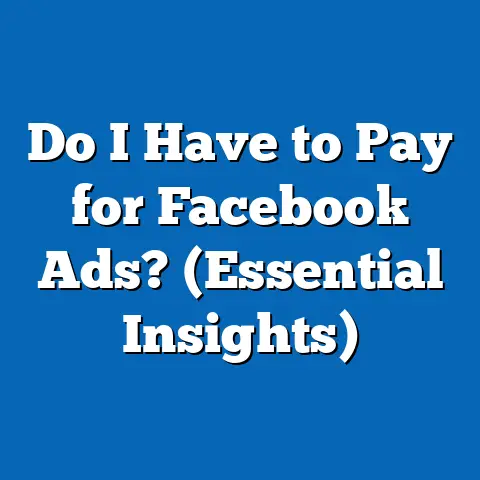 Do I Have to Pay for Facebook Ads?  (Essential Insights)