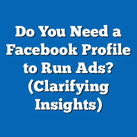 Do You Need a Facebook Profile to Run Ads?  (Clarifying Insights)
