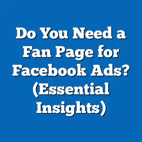 Do You Need a Fan Page for Facebook Ads?  (Essential Insights)