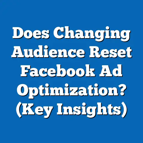 Does Changing Audience Reset Facebook Ad Optimization?  (Key Insights)