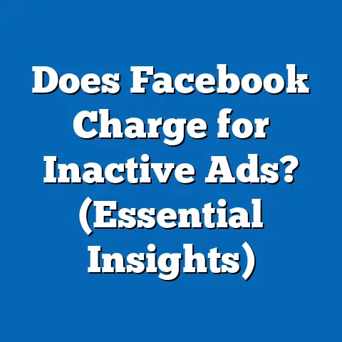 Does Facebook Charge for Inactive Ads?  (Essential Insights)