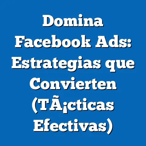 Domina Facebook Ads: Estrategias que Convierten  (TÃ¡cticas Efectivas)