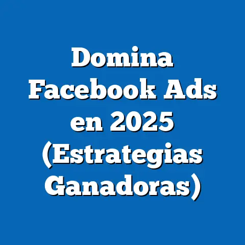 Domina Facebook Ads en 2025  (Estrategias Ganadoras)