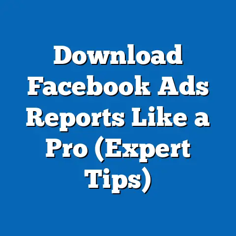 Download Facebook Ads Reports Like a Pro  (Expert Tips)