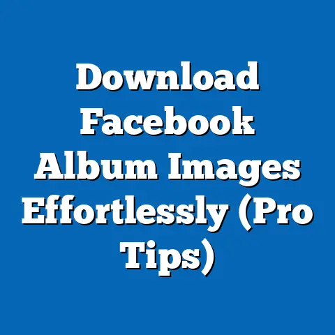 Download Facebook Album Images Effortlessly  (Pro Tips)