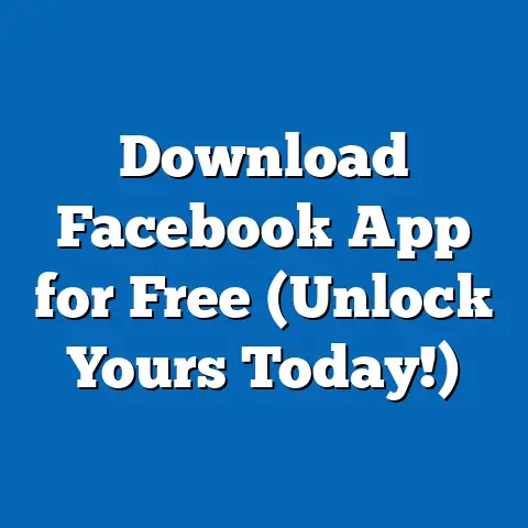 Download Facebook App for Free  (Unlock Yours Today!)