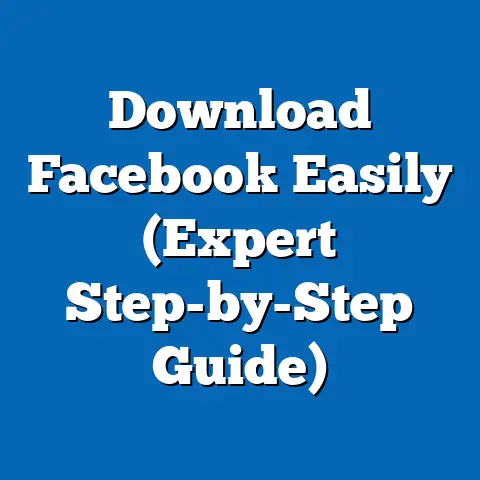 Download Facebook Easily  (Expert Step-by-Step Guide)