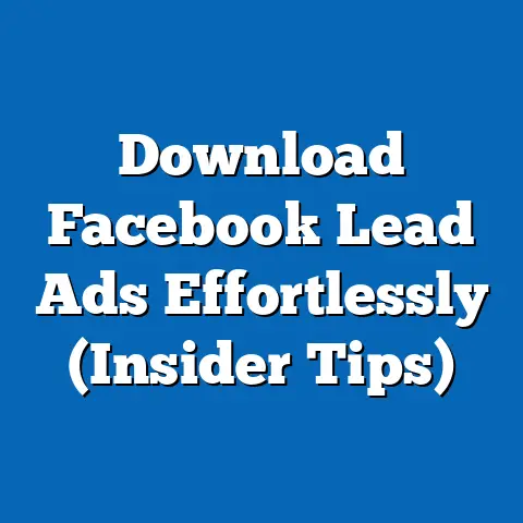 Download Facebook Lead Ads Effortlessly  (Insider Tips)
